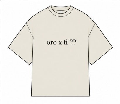 Oro x ti?